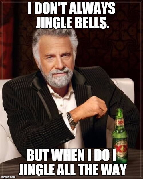 I Don’t Always Jingle Bells